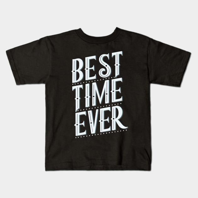 Best time ever Kids T-Shirt by CalliLetters